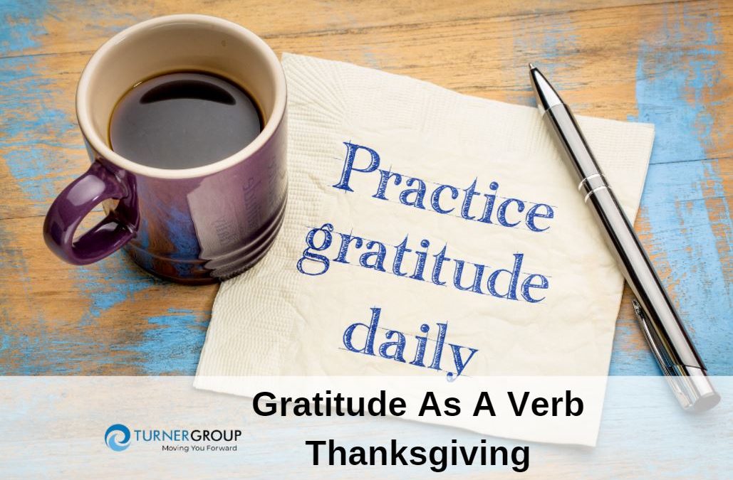 Gratitude As A Verb. The Giving of Thanks.